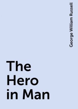 The Hero in Man, George William Russell