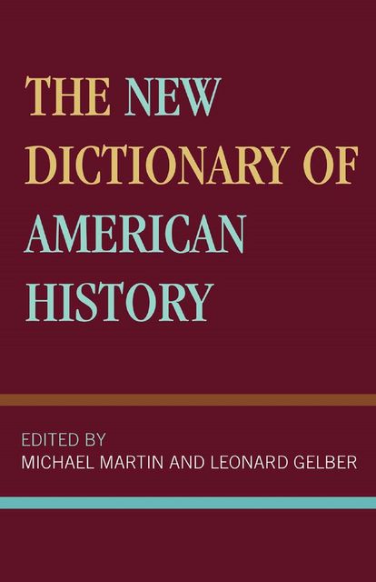 The New Dictionary of American History, Michael Martin, Leonard Gelber