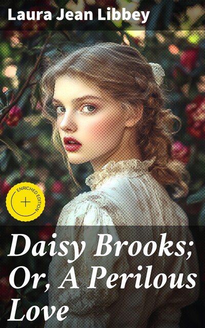 Daisy Brooks; Or, A Perilous Love, Laura Jean Libbey