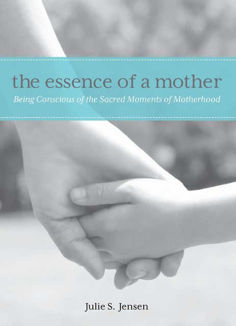 Essence of a Mother, Julie Jensen
