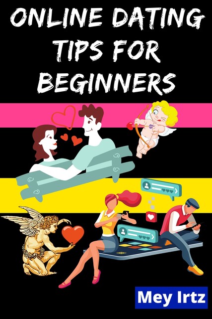 Online Dating Tips for Beginners, Mey Irtz