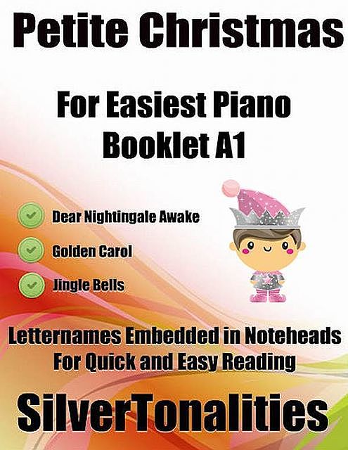Petite Christmas Booklet A1 – For Beginner and Novice Pianists Dear Nightingale Golden Carol Jingle Bells Letter Names Embedded In Noteheads for Quick and Easy Reading, Silver Tonalities