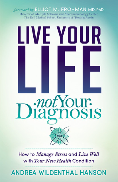 Live Your Life, Not Your Diagnosis, Andrea Wildenthal Hanson