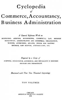 Cyclopedia of Commerce, Accountancy, Business Administration, v. 05 (of 10), American School of Correspondence