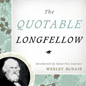 The Quotable Longfellow, Michael Steere