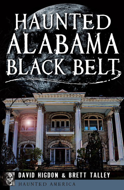 Haunted Alabama Black Belt, Brett Talley, David Higdon