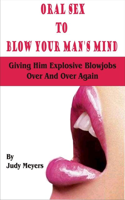 Oral Sex To Blow Your Man's Mind, Judy Meyers