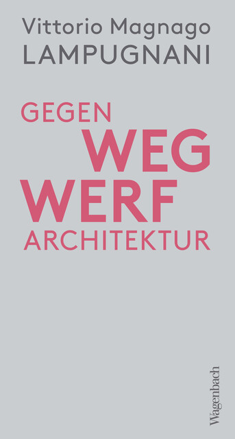 Gegen Wegwerfarchitektur, Vittorio Magnago Lampugnani