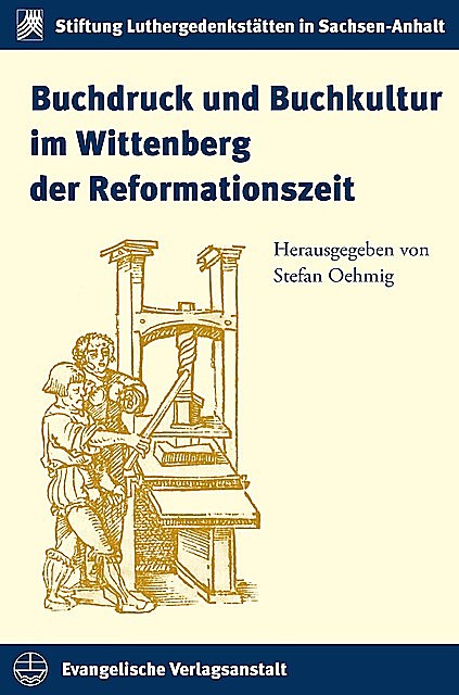 Buchdruck und Buchkultur im Wittenberg der Reformationszeit, Stefan Oehmig