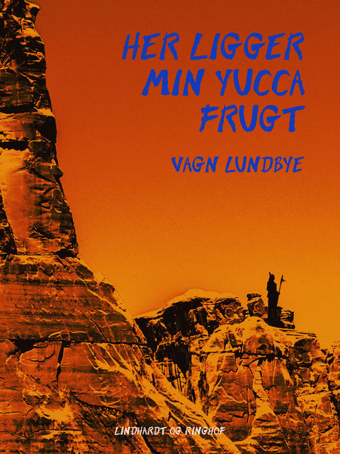 Her ligger min Yucca frugt, Vagn Lundbye