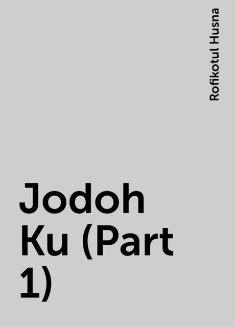 Jodoh Ku (Part 1), Rofikotul Husna