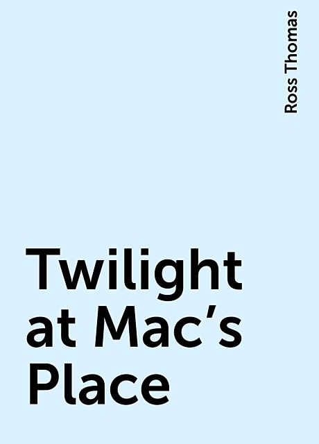 Twilight at Mac’s Place, Ross Thomas