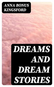 Dreams and Dream Stories, Anna Bonus Kingsford