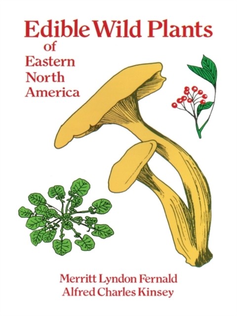Edible Wild Plants of Eastern North America, Alfred Charles Kinsey, Merritt Lyndon Fernald