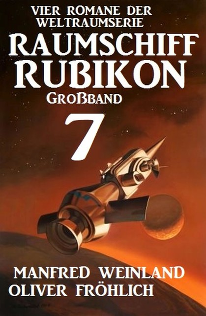 Großband Raumschiff Rubikon 7 – Vier Romane der Weltraumserie, Oliver Fröhlich, Manfred Weinland