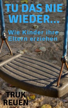 Tu das nie wieder, Truk Reuen