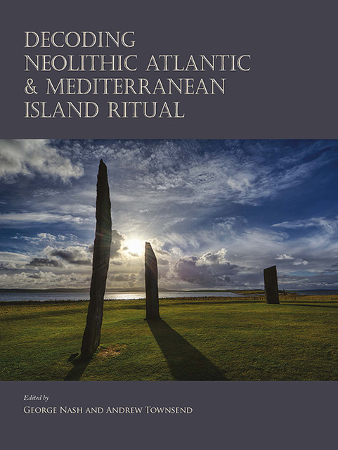 Decoding Neolithic Atlantic and Mediterranean Island Ritual, Andrew Townsend, George Nash
