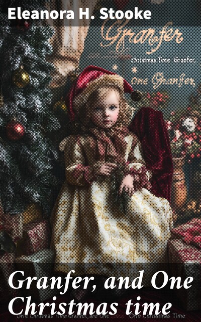 Granfer, and One Christmas time, Eleanora H. Stooke