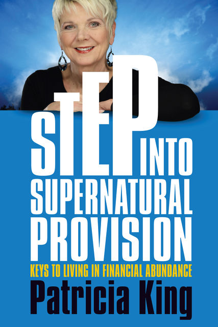 Step into Supernatural Provision, Patricia King