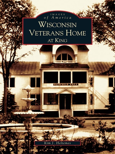Wisconsin Veterans Home at King, Kim J. Heltemes