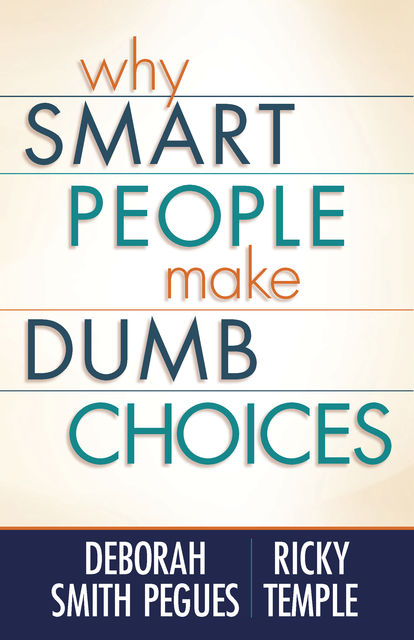 Why Smart People Make Dumb Choices, Deborah Smith Pegues, Ricky Temple