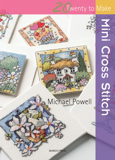 20 to Make: Mini Cross Stitch, Michael Powell