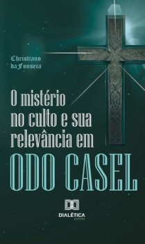 O mistério no culto e sua relevância em Odo Casel, Christiano da Fonseca