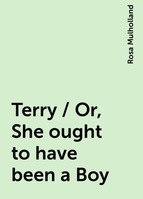 Terry / Or, She ought to have been a Boy, Rosa Mulholland