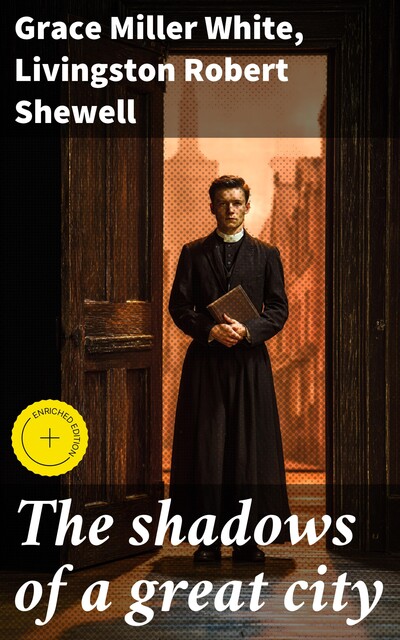 The shadows of a great city, Grace Miller White, Livingston Robert Shewell