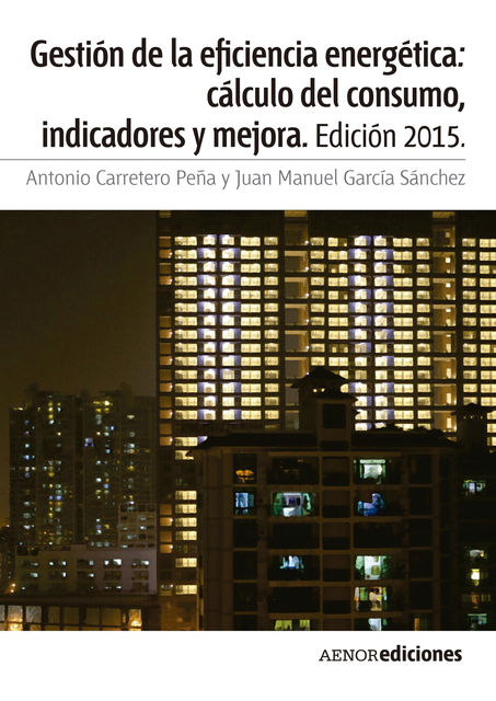 Gestión de la eficiencia energética: cálculo del consumo, indicadores y mejora, Antonio Carretero Peña, Juan Manuel García Sánchez