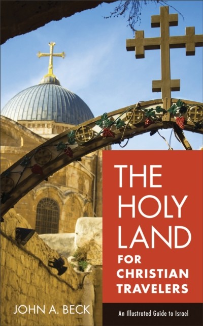 Holy Land for Christian Travelers, John A. Beck