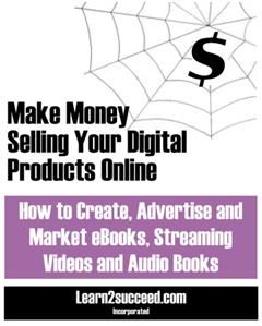 Make Money Selling Your Digital Products Online, Learn2succeed. com Incorporated