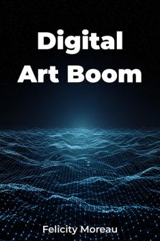 Digital Art Boom, Felicity Moreau