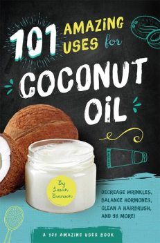 101 Amazing Uses for Coconut Oil, Susan Branson