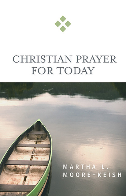 Christian Prayer for Today, Martha L. Moore-Keish