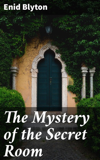 The Mystery of the Secret Room, Enid Blyton