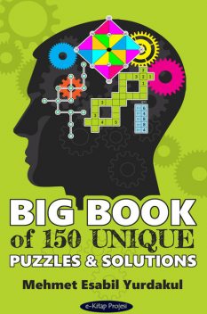 Big Book of 150 Unique Puzzles & Solutions, Mehmet Esabil Yurdakul