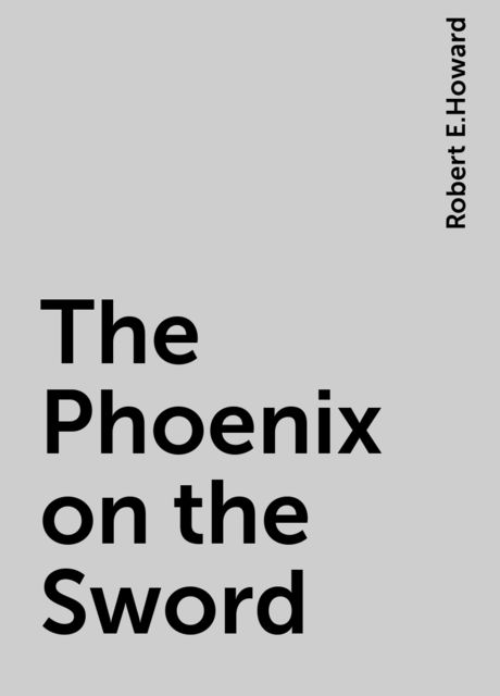 The Phoenix on the Sword, Robert E.Howard