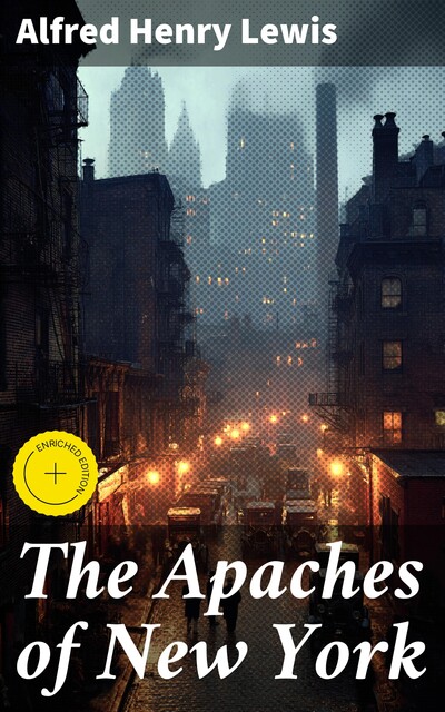 The Apaches of New York, Alfred Henry Lewis