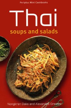 Thai Soups and Salads, Nongkran Daks, Alexandra Greeley