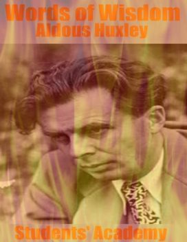 Words of Wisdom: Aldous Huxley, Students' Academy