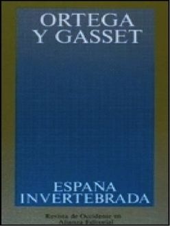 España Invertebrada: Bosquejo De Algunos Pensamientos Históricos, José Ortega y Gasset