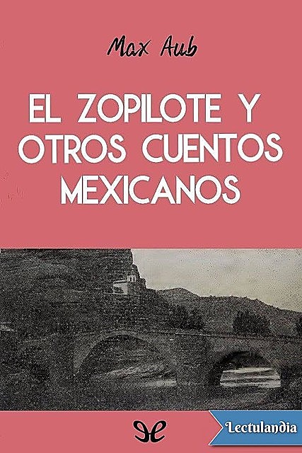 El zopilote y otros cuentos mexicanos, Max Aub