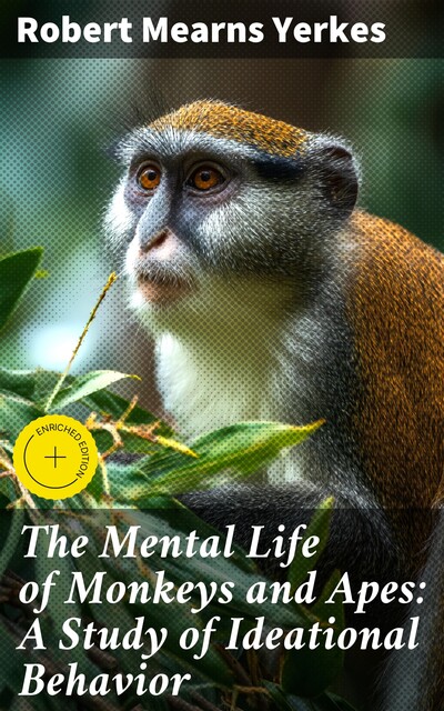 The Mental Life of Monkeys and Apes: A Study of Ideational Behavior, Robert Mearns Yerkes