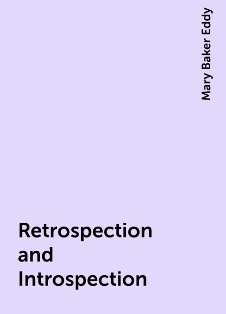 Retrospection and Introspection, Mary Baker Eddy