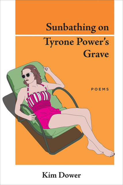 Sunbathing on Tyrone Power’s Grave, Kim Dower