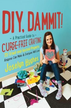 DIY, Dammit, Joselyn Hughes