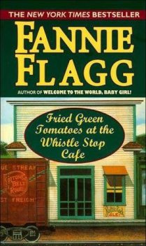 Fried Green Tomatoes at the Whistle Stop Cafe, Fannie Flagg