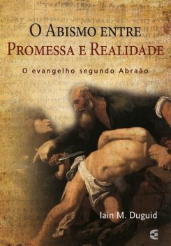 O abismo entre a promessa e a realidade, Iain M. Duguid