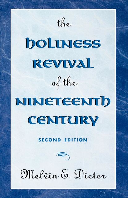The Holiness Revival of the Nineteenth Century, Melvin E. Dieter